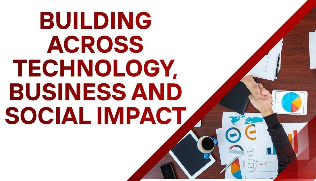 Building Across Technology, Business, and Social Impact