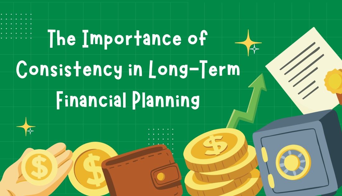 The Importance of Consistency in Long-Term Financial Planning